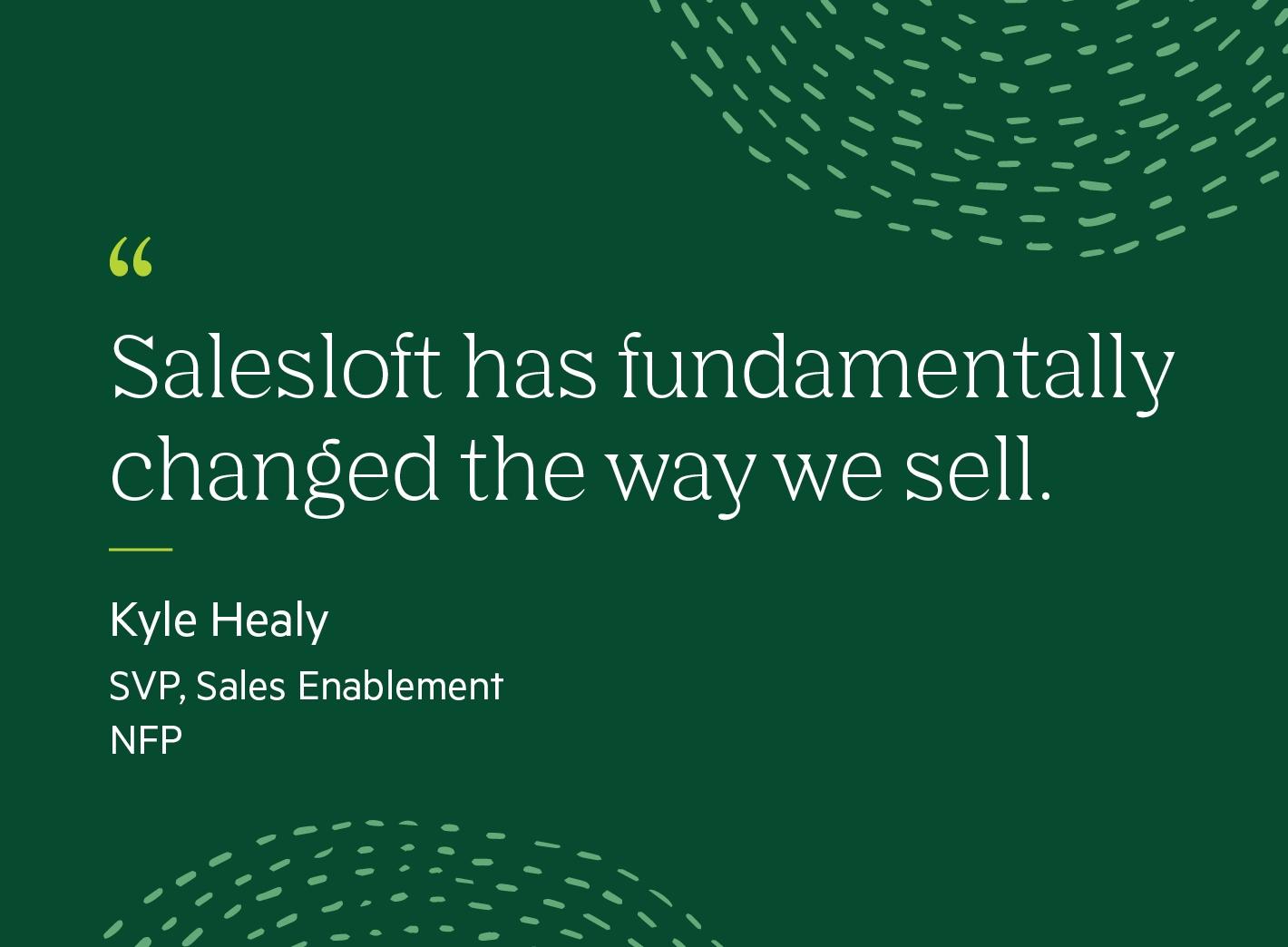 "Salesloft has fundamentally changed the way we sell"