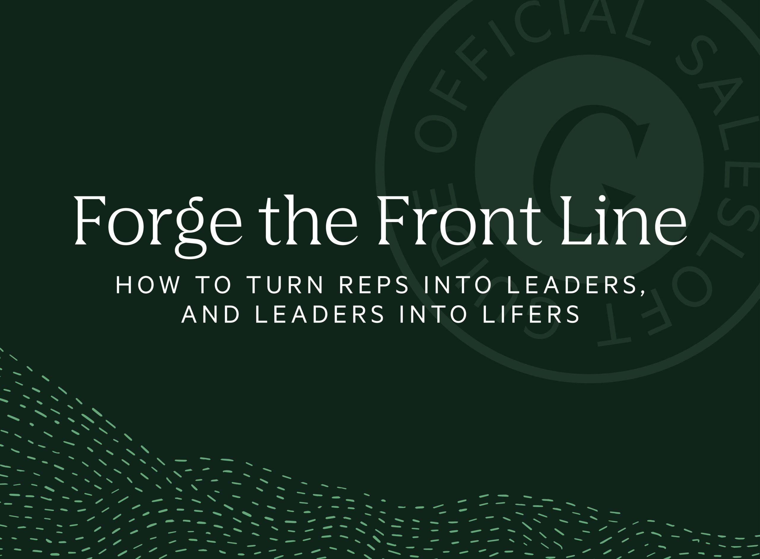 "Turn reps into leaders and leaders into lifers"