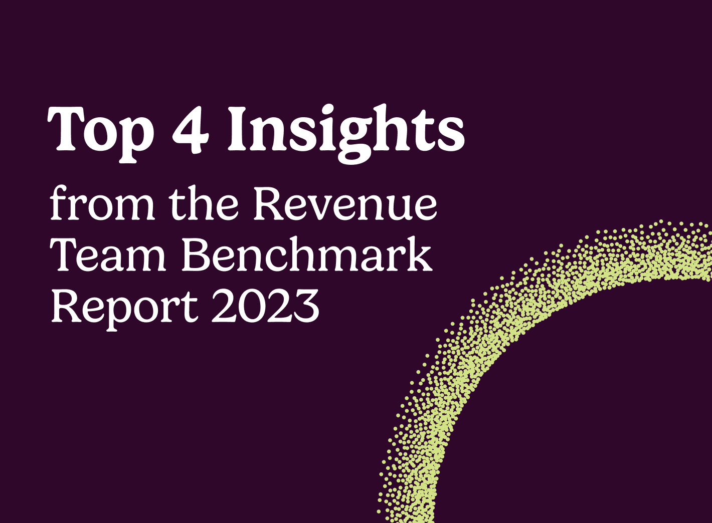 "Top 4 Insights from the Revenue Team Benchmark Report 2023"