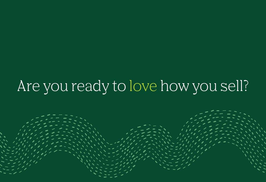 "Are you ready to love how you sell?"