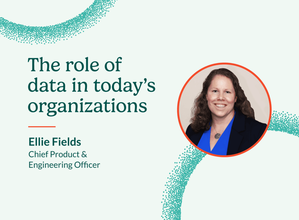 Ellie Fields, Salesloft's Chief Product and Engineering Officer, explains the role of data in today's organizations